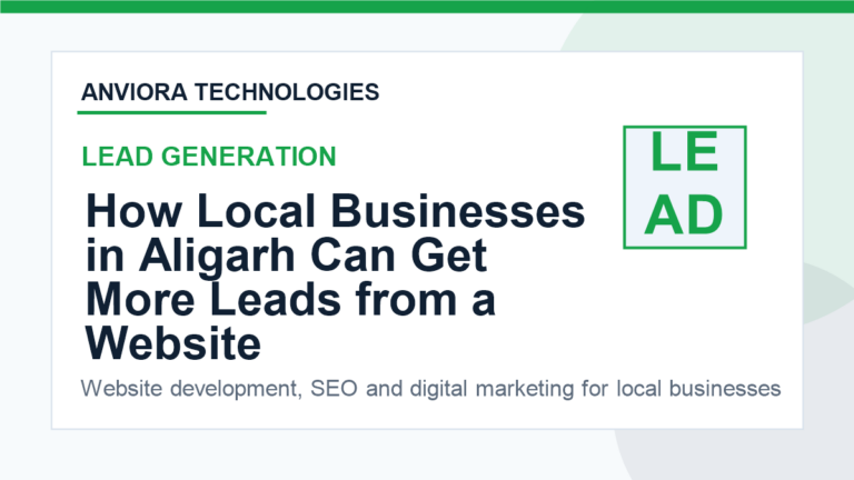 How Local Businesses in Aligarh Can Get More Leads from a Website - Anviora Technologies