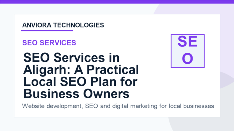 SEO Services in Aligarh: A Practical Local SEO Plan for Business Owners - Anviora Technologies