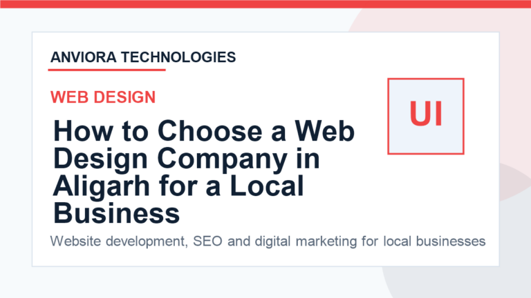 How to Choose a Web Design Company in Aligarh for a Local Business - Anviora Technologies
