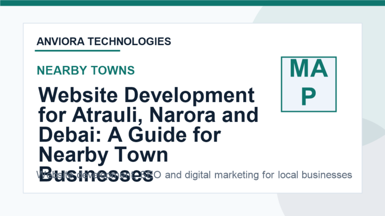 Website Development for Atrauli, Narora and Debai: A Guide for Nearby Town Businesses - Anviora Technologies